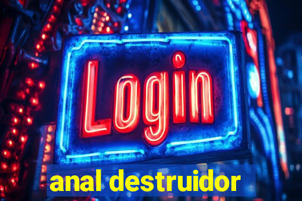 anal destruidor